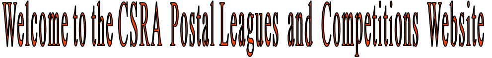 Welcome to the CSRA  Postal Leagues  and  Competitions  Website
